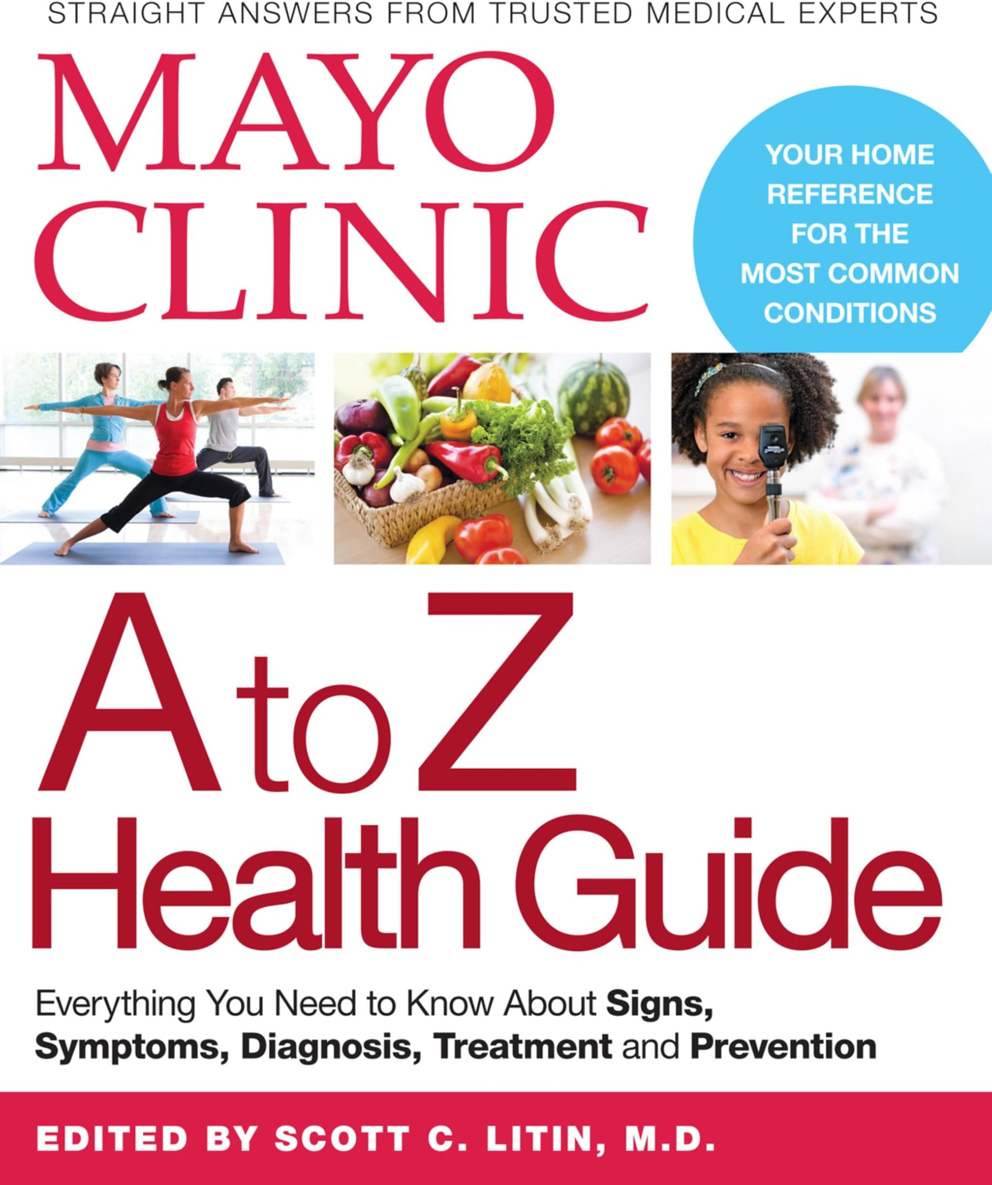 Mayo Clinic A to Z Health Guide: Everything You Need to Know About Signs, Symptoms, Diagnosis, Treatment and Prevention