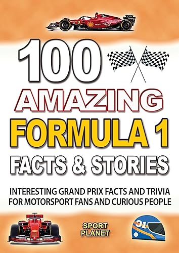 100 AMAZING FORMULA 1 FACTS AND STORIES: Interesting and Great Grand Prix Facts and Trivia including great Drivers and F1 History for motorsport fans and ... FACTS TRIVIA AND STORIES Book 13)