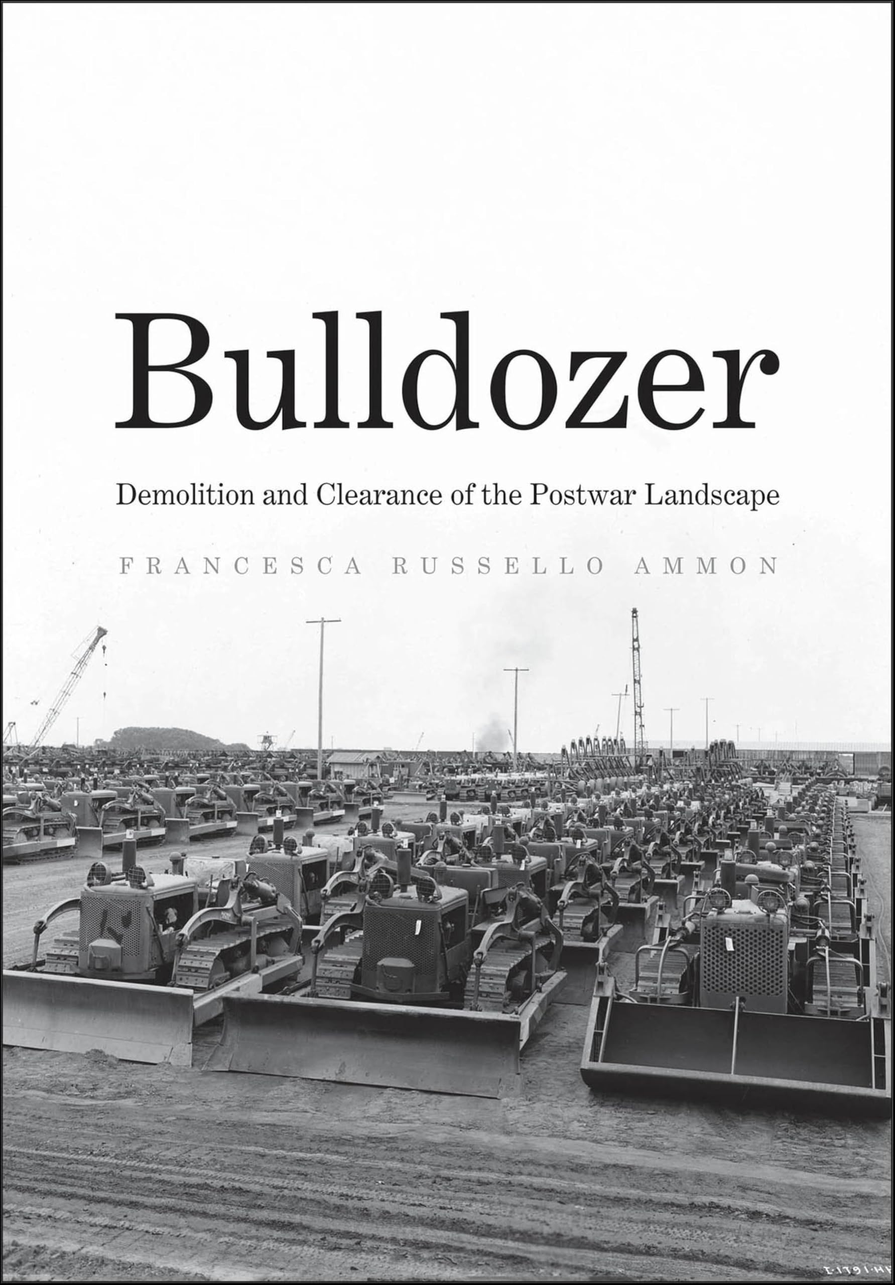 Bulldozer: Demolition and Clearance of the Postwar Landscape