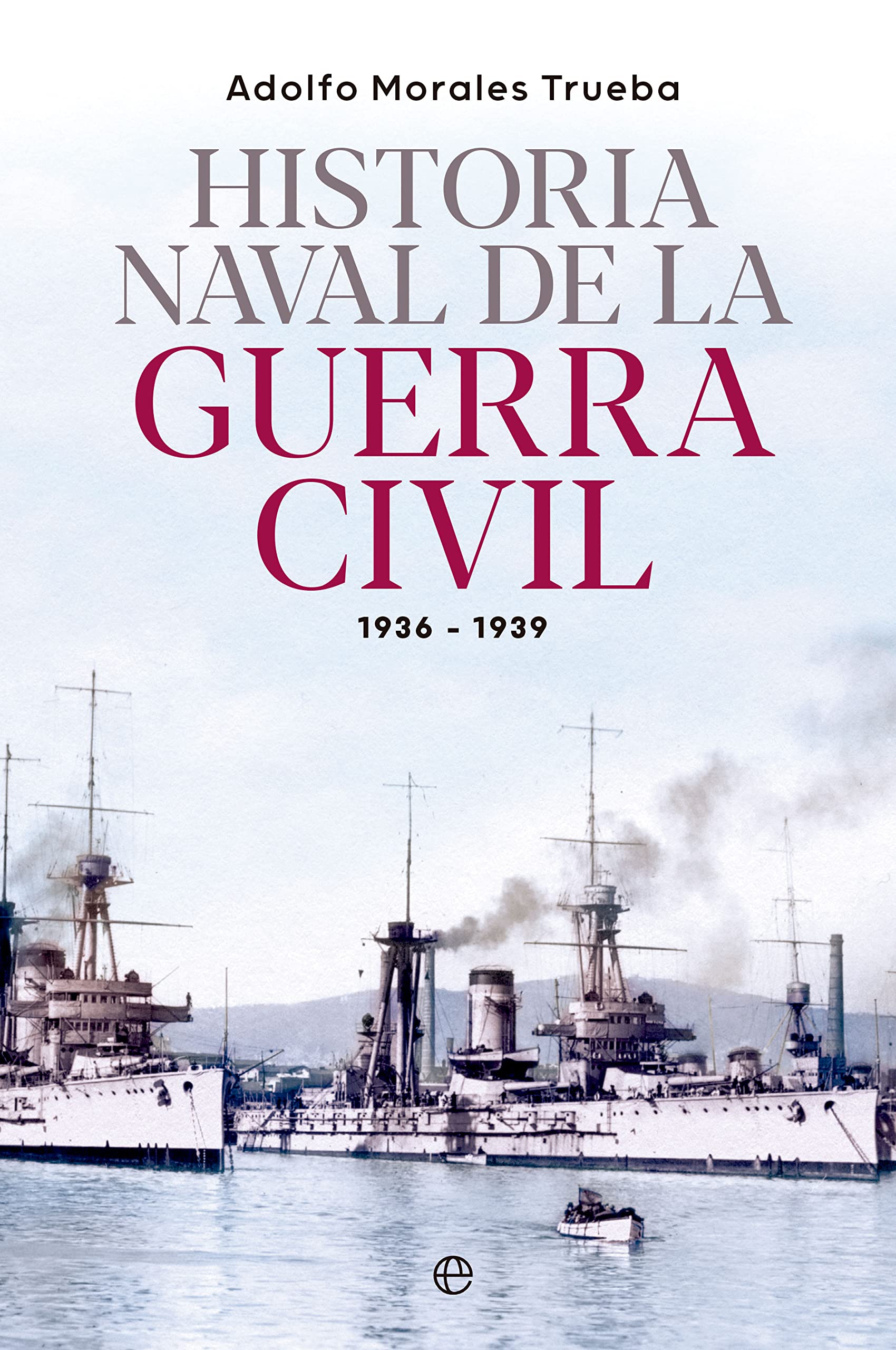 Historia naval de la Guerra Civil 1936-1939 livre militaire espagnol