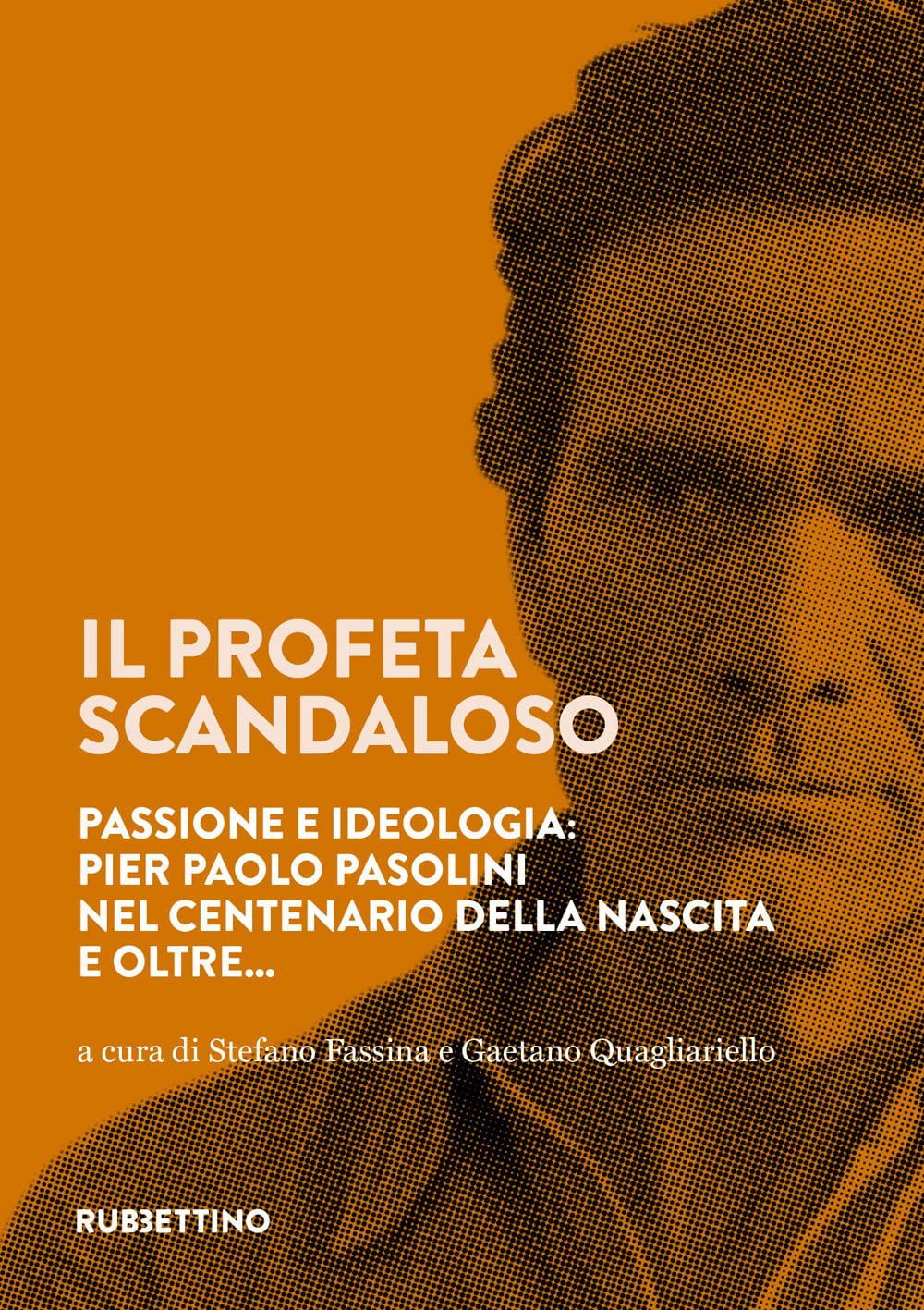 Il Profeta Scandaloso. Passione E Ideologia: Pier Paolo Pasolini Nel Centenario Della Nascita E Oltre... - 4