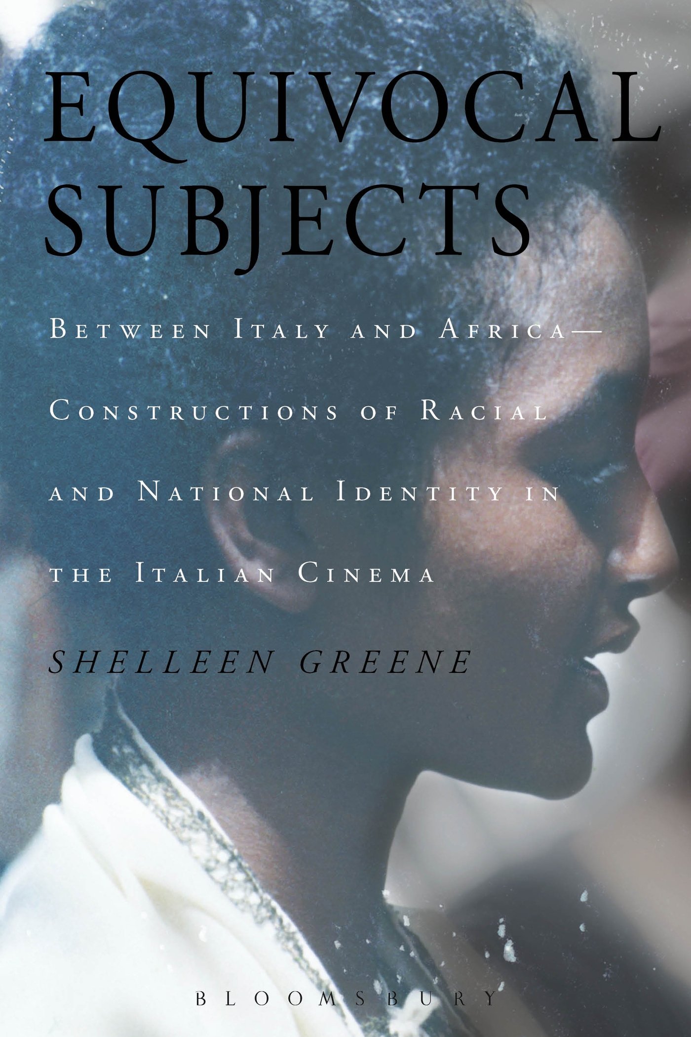Equivocal Subjects: Between Italy and Africa -- Constructions of Racial and National Identity in the Italian Cinema