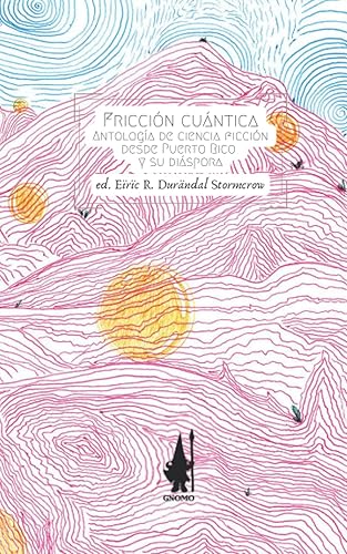 Fricción cuántica Antología de ciencia ficción desde Puerto Rico y su diáspora (Spanish Edition)