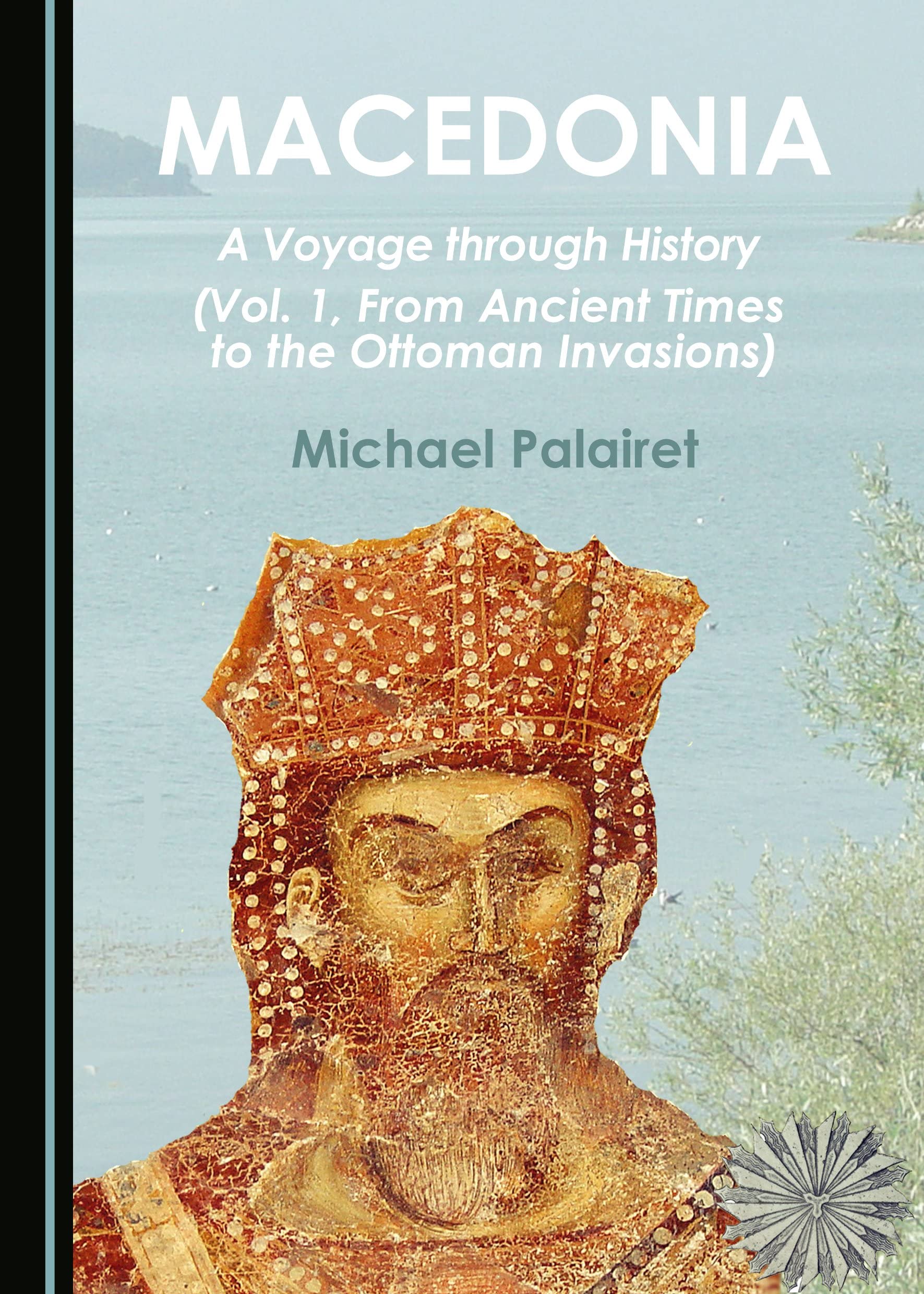 Macedonia: A Voyage through History (Vol. 1, From Ancient Times to the Ottoman Invasions)