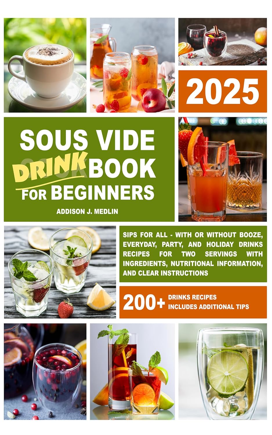 Sous Vide Cookbook for Beginners: Sips for All - With or Without Booze, Everyday, Party, and Holiday Drinks Recipes for Two Servings with Ingredients, ... Information and Clear Instructions)      Kindle Edition