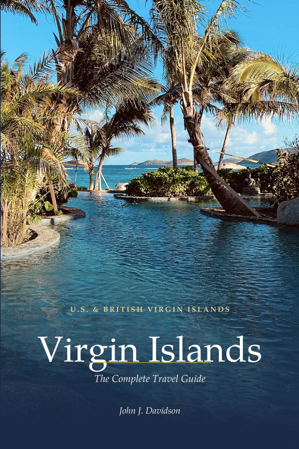 U.S. & BRITISH VIRGIN ISLANDS Virgin Islands: The Complete Travel Guide