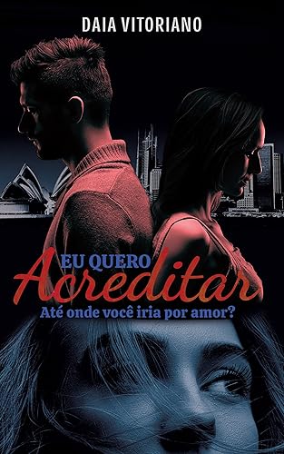 Eu quero acreditar: Até onde você iria por amor?