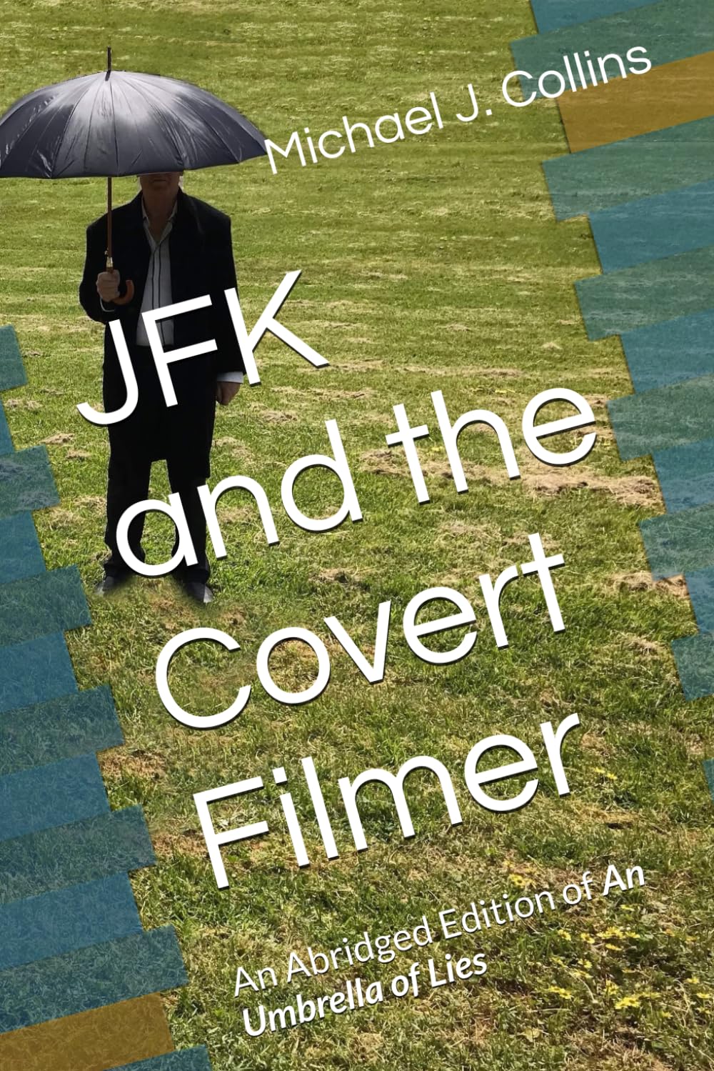 JFK and the Covert Filmer: An Abridged Edition of An Umbrella of Lies