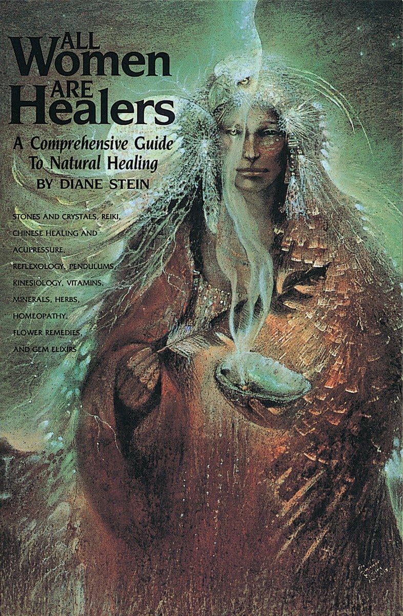 Diane SteinAll Women Are Healers: A Comprehensive Guide to Natural Healing