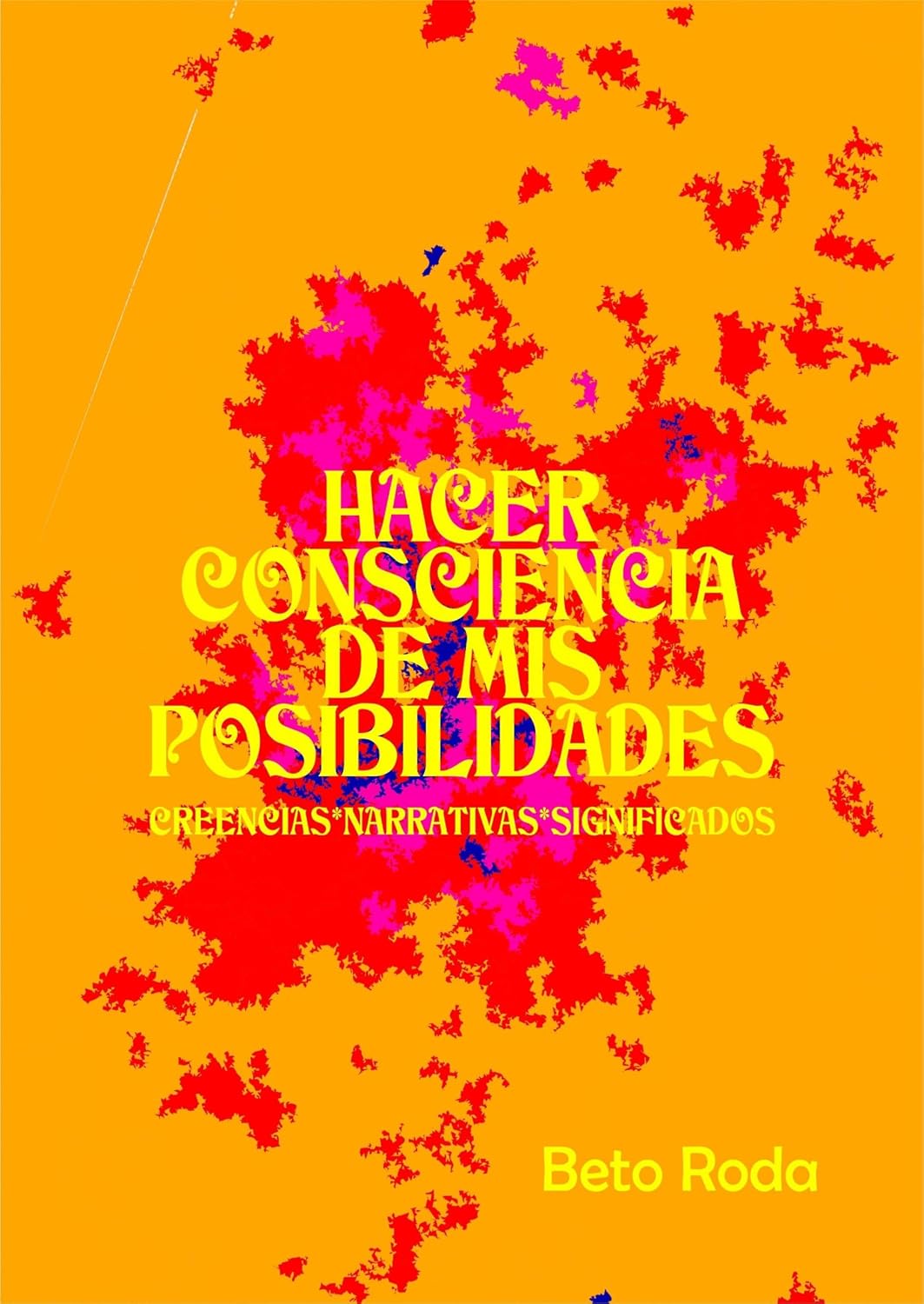 Hacer Consciencia de Mis Posibilidades: Creencias, Narrativas e Significados (Spanish Edition)