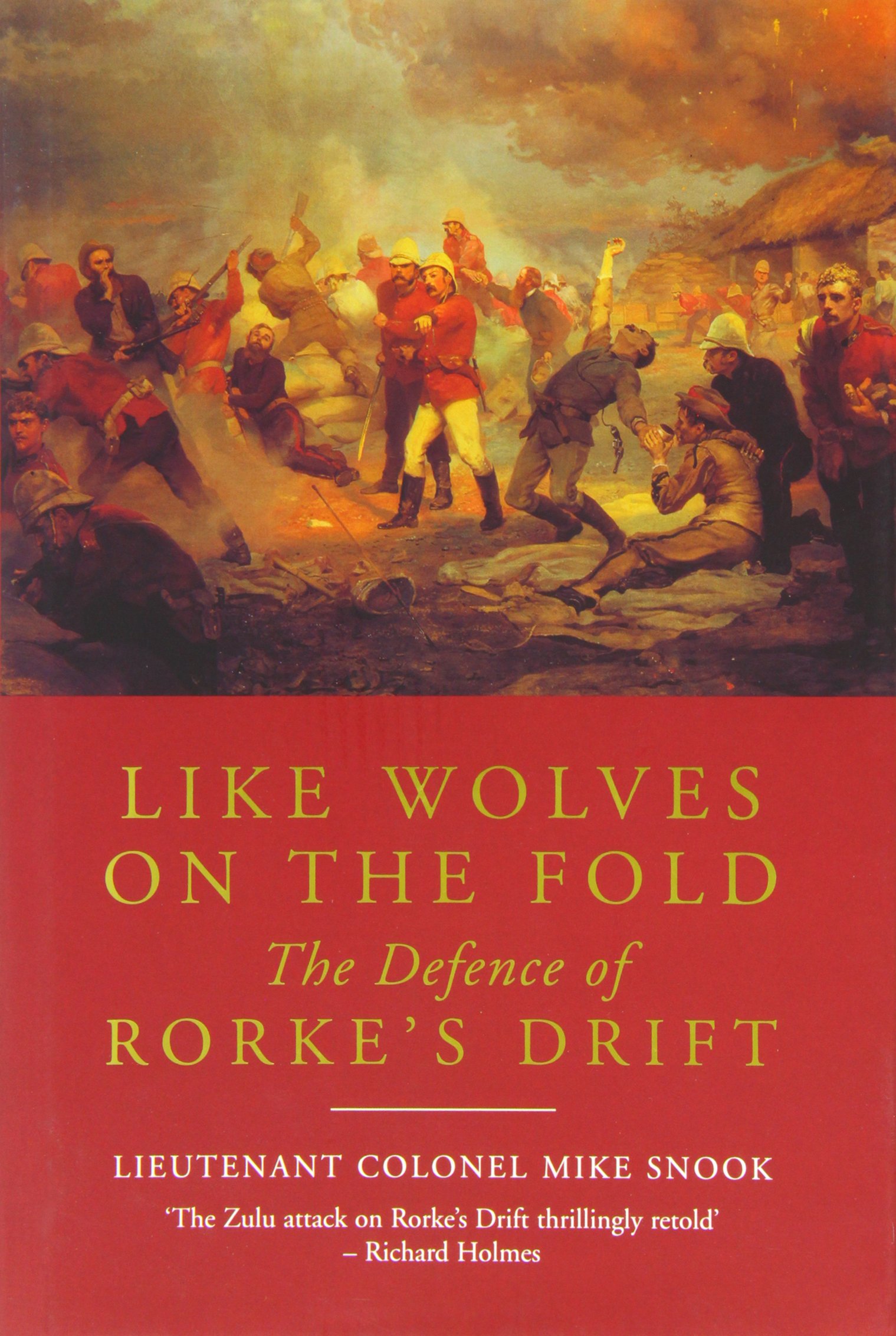 Like Wolves on the Fold : The Defence of Rorke's Drift