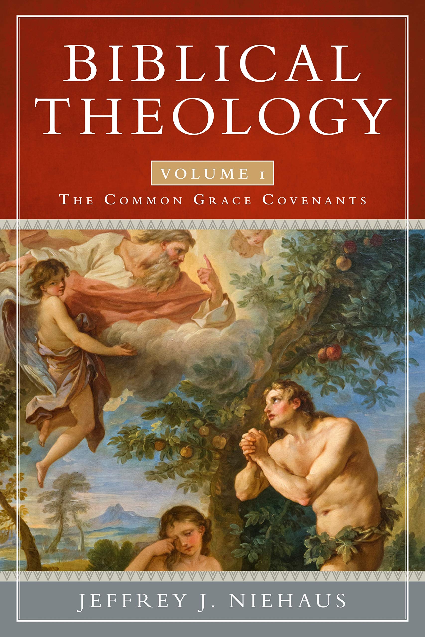 Biblical Theology, Volume 1: The Common Grace Covenants