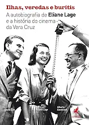 Ilhas, veredas e buritis: A autobiografia de Eliane Lage e a história do cinema da Vera Cruz,