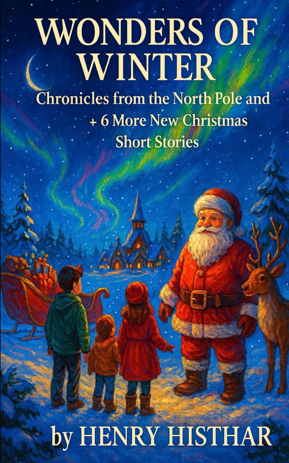 WINTER WONDERS CHRONICLES OF THE NORTH POLE AND BEYOND: AND 6 MORE SHORT CHRISTMAS STORIES (HENRY HISTHAR)