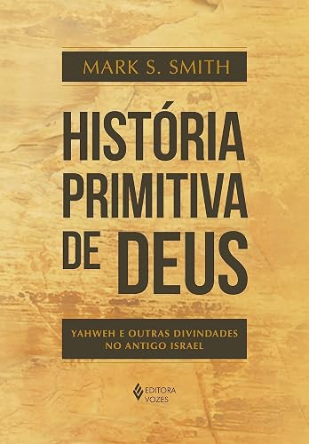 História primitiva de Deus: Yahweh e outras divindades no antigo Israel