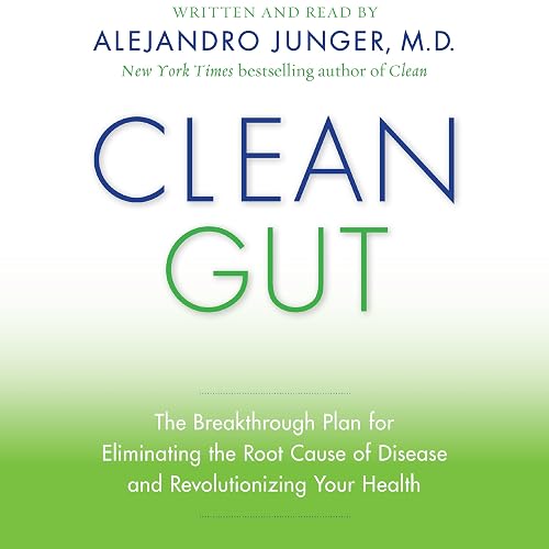 Clean Gut: The Breakthrough Plan for Eliminating the Root Cause of Disease and Revolutionizing Your Health
