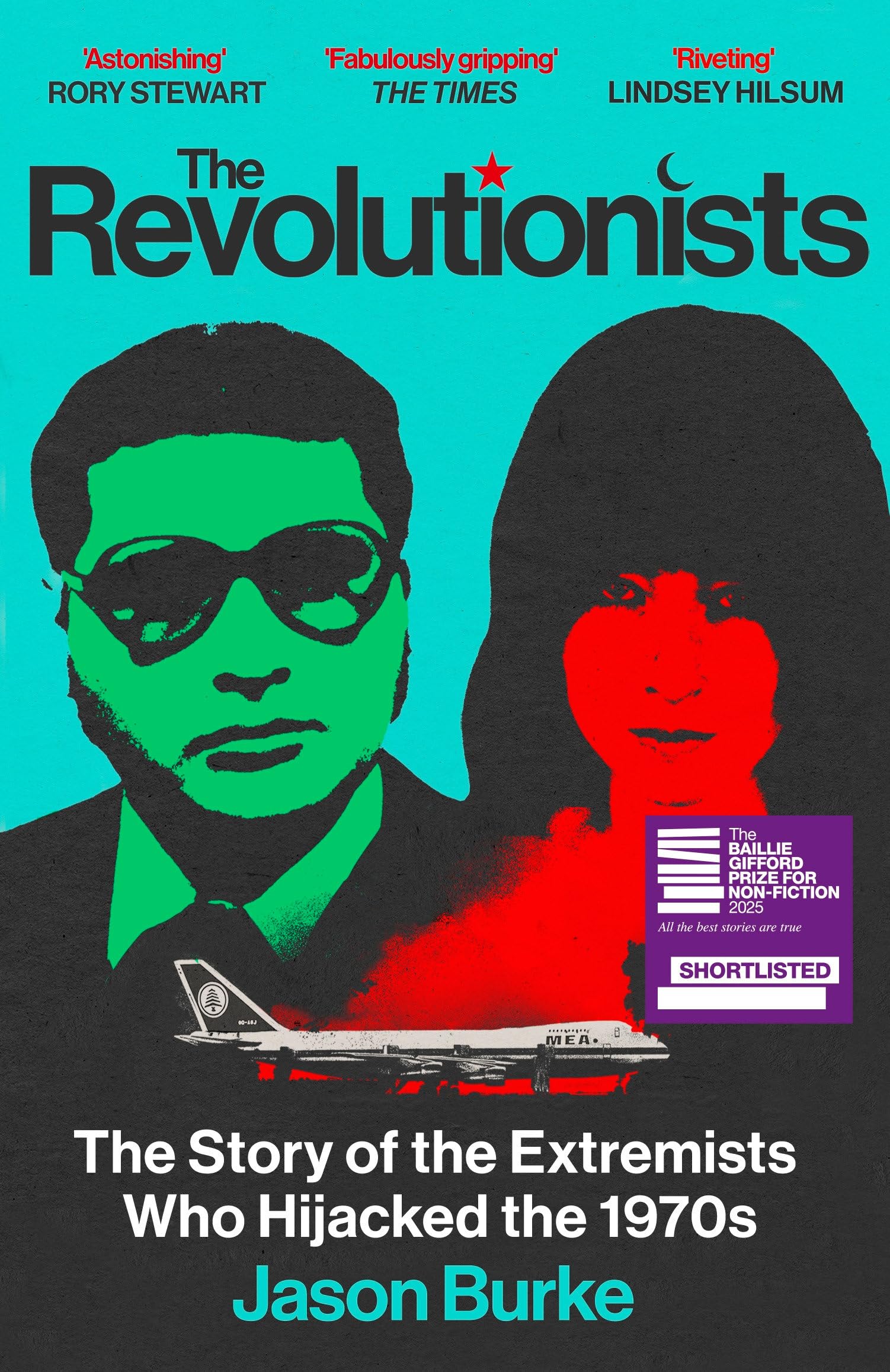 The Revolutionists: The Story of the Extremists Who Hijacked the 1970s (SHORTLISTED FOR THE BAILLIE GIFFORD PRIZE 2025)