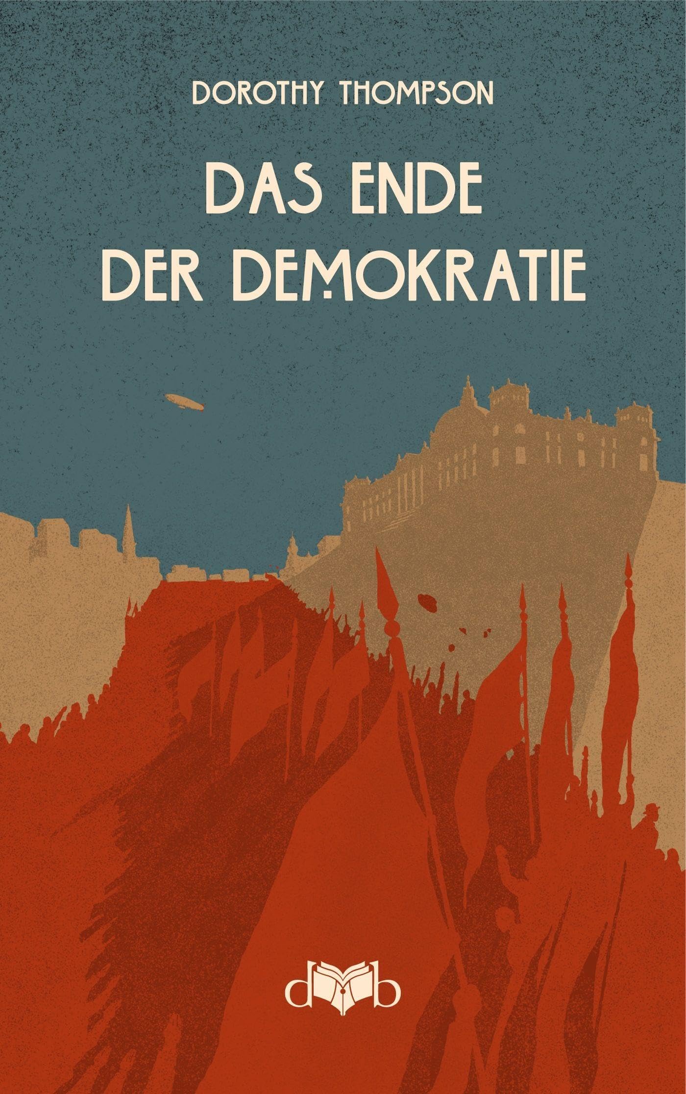 Das Ende der Demokratie: Reportagen aus Deutschland 1931-1932