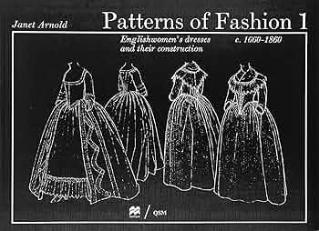 Patterns of Fashion 1: Englishwomen's Dresses and Their