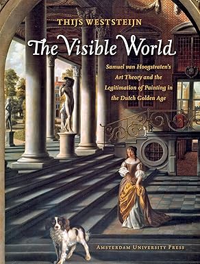 The Visible World: Samuel van Hoogstraten's Art Theory and the Legitimation of Painting in the Dutch Golden Age-Wow! eBook