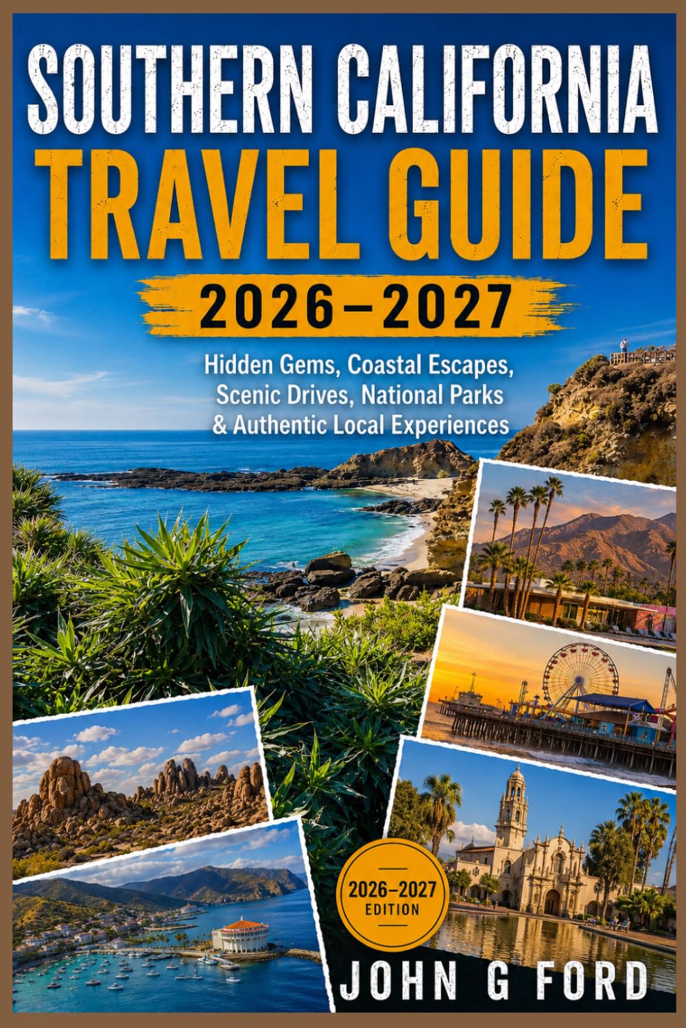Southern California Travel Guide 2026–2027: Hidden Gems, Coastal Escapes, Scenic Drives, National Parks & Authentic Local Experiences