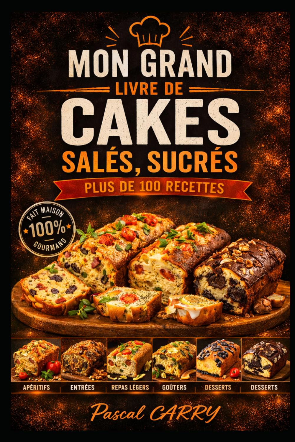 RECETTES CAKES SALÉS & SUCRÉS: Des recettes simples, généreuses et gourmandes pour toutes les occasions (Chef Pascal Carry – Les Grands Livres de Cuisine)