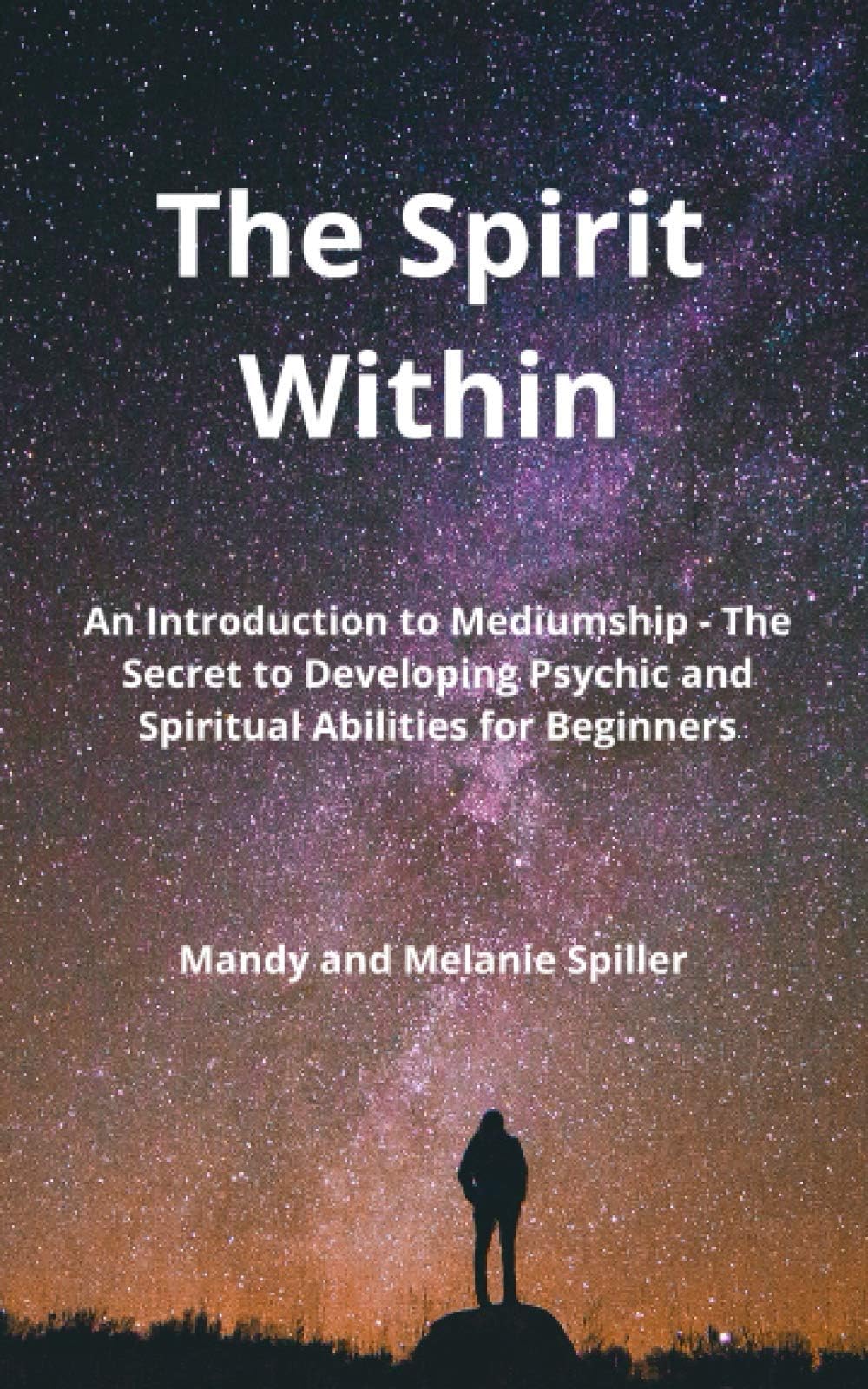 The Spirit Within: An Introduction to Mediumship - The Secret to Developing Psychic and Spiritual Abilities for Beginners