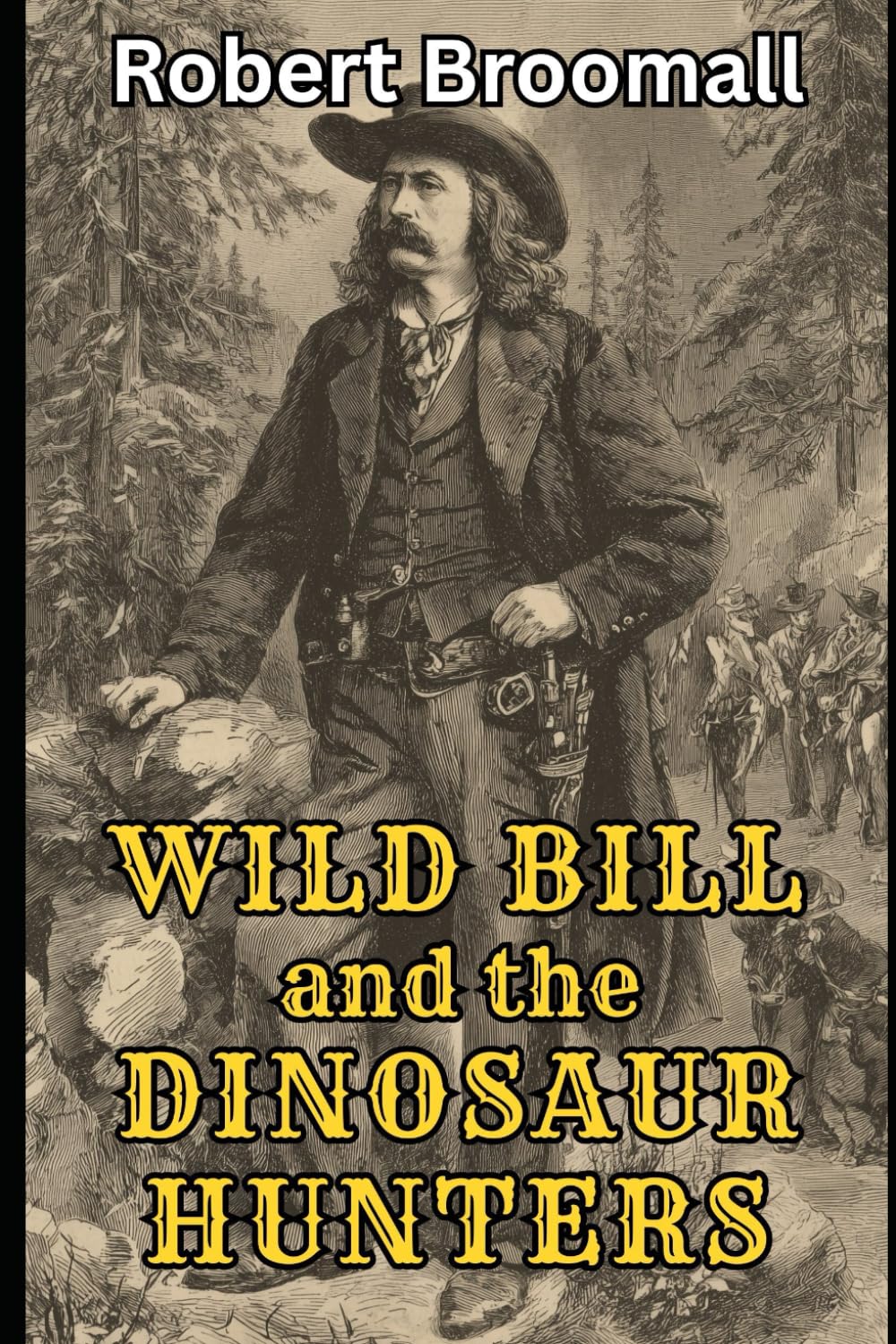 Wild Bill and the Dinosaur Hunters: From the Memoirs of J.B. Hickok