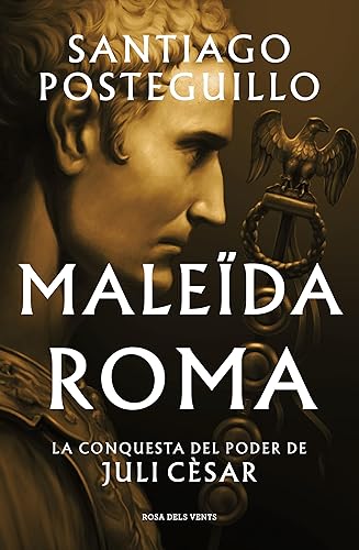 Maleïda Roma (Sèrie Juli Cèsar 2): La conquesta del poder de Juli Cèsar (Narrativa)