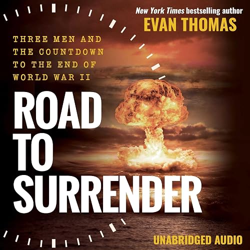 Road to Surrender: Three Men and the Countdown to the End of World War II