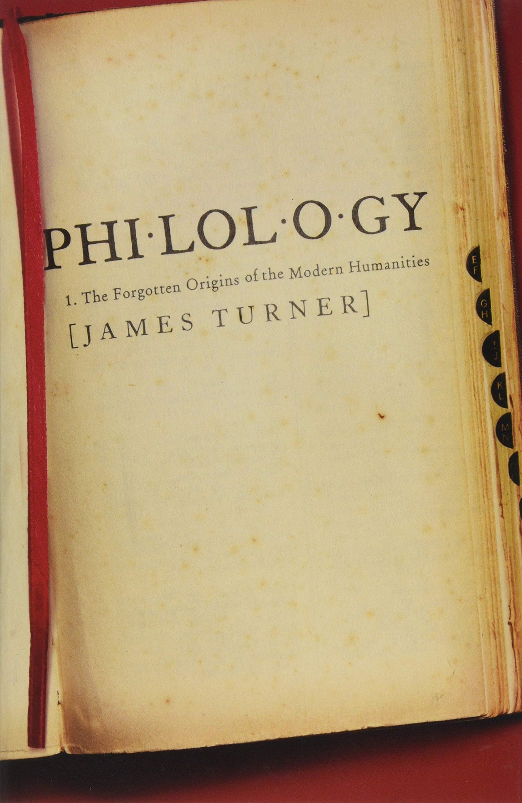Philology: The Forgotten Origins of the Modern Humanities