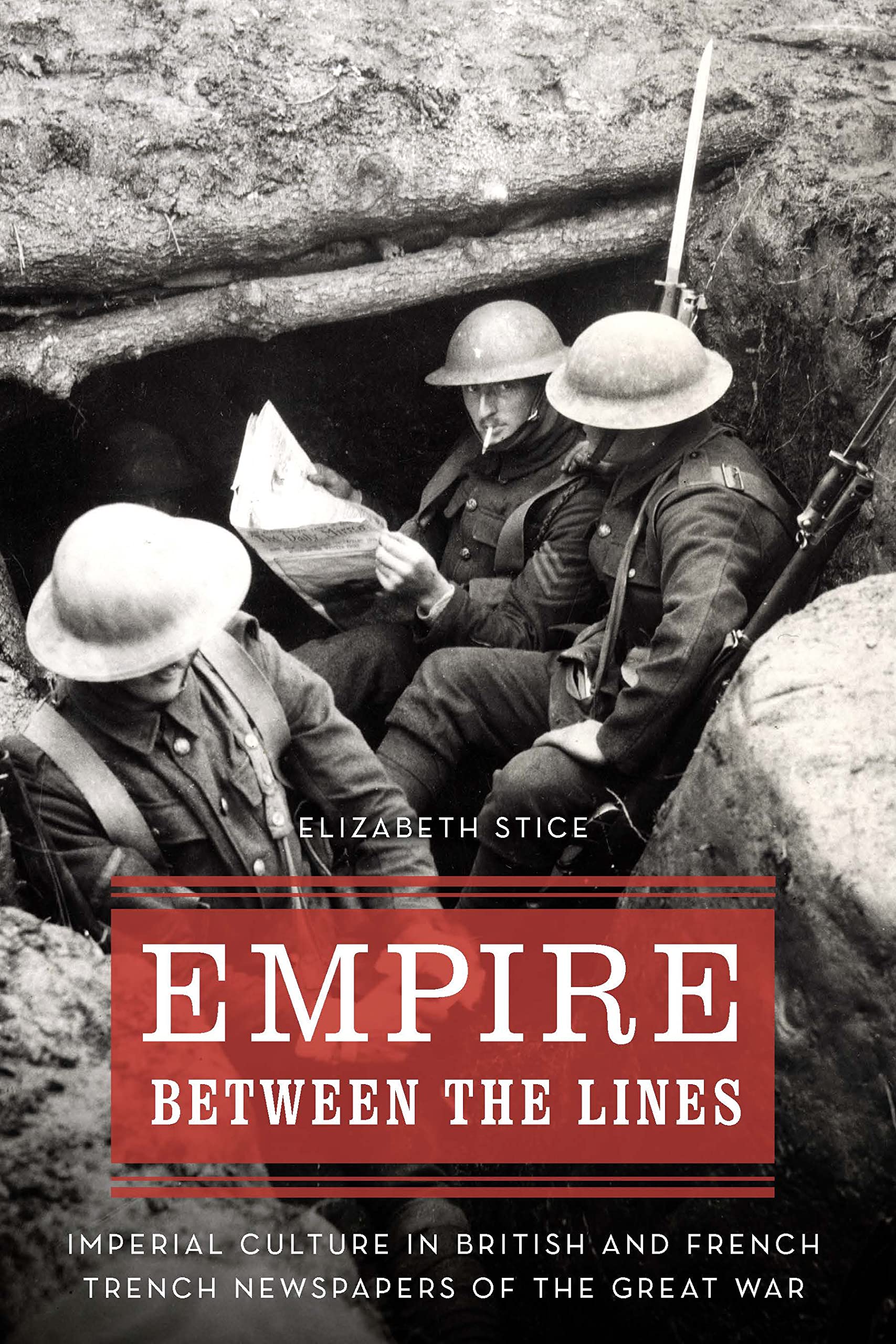 Empire Between the Lines: Imperial Culture in British and French Trench Newspapers of the Great War (Studies in War, Society, and the Military)