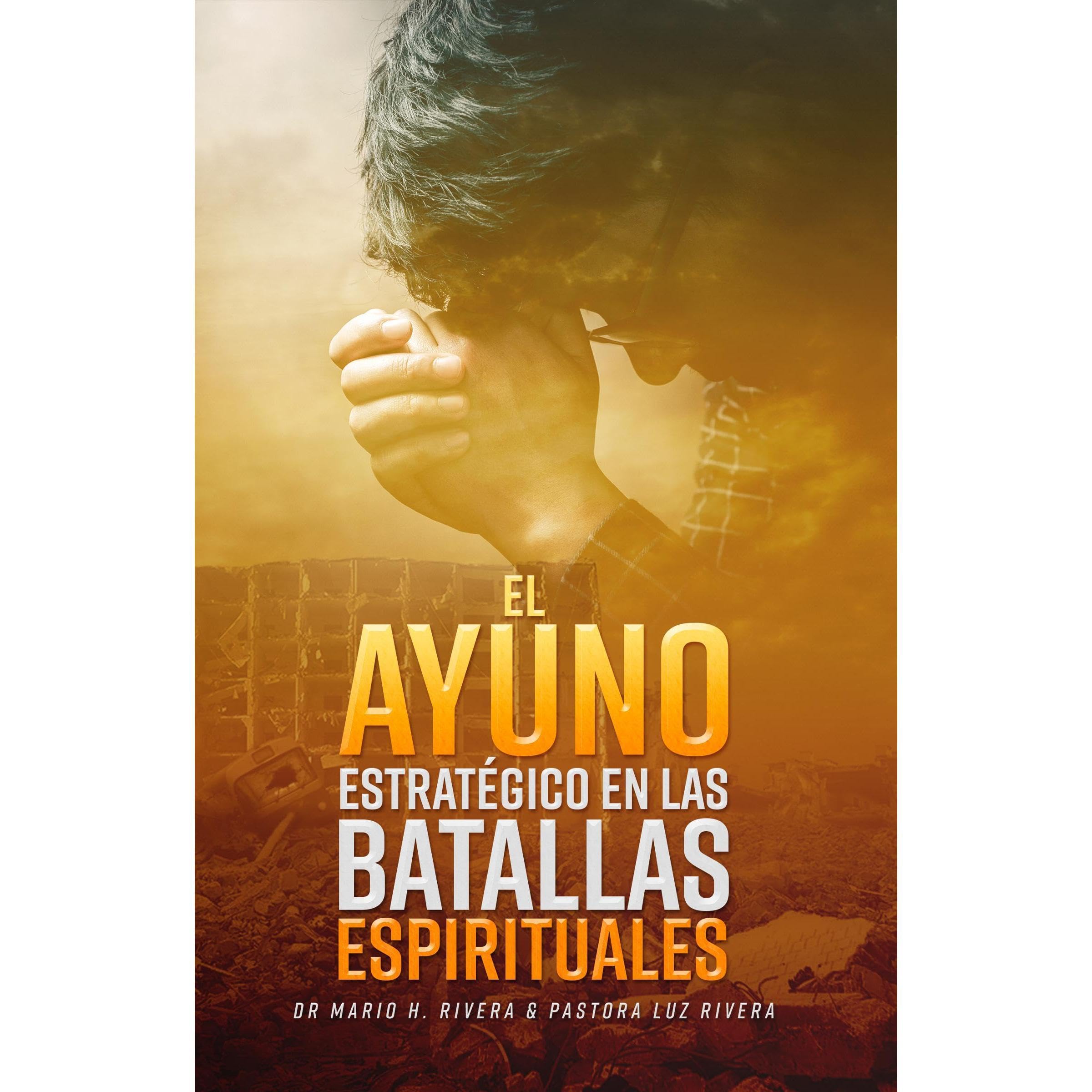 EL AYUNO ESTRATÉGICO EN LAS BATALLAS ESPIRITUALES.
