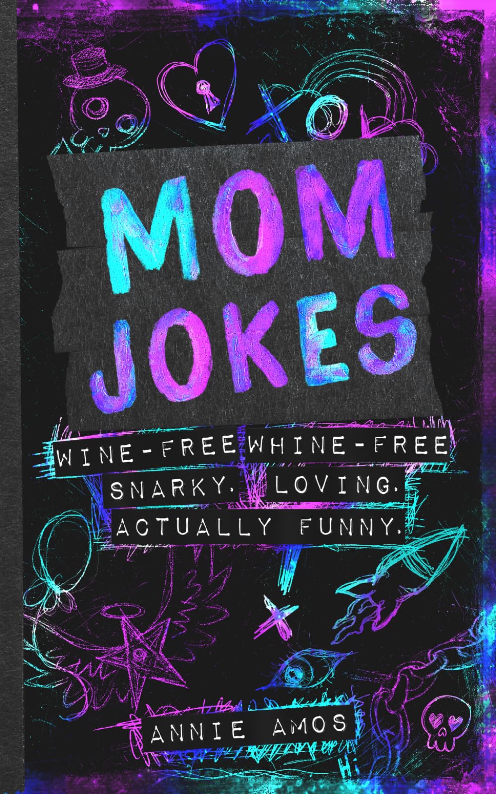 Mom Jokes: Wine-Free. Whine-Free. Snarky. Loving. Actually Funny.