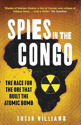Spies in the Congo: The Race for the Ore That Built the Atomic Bomb