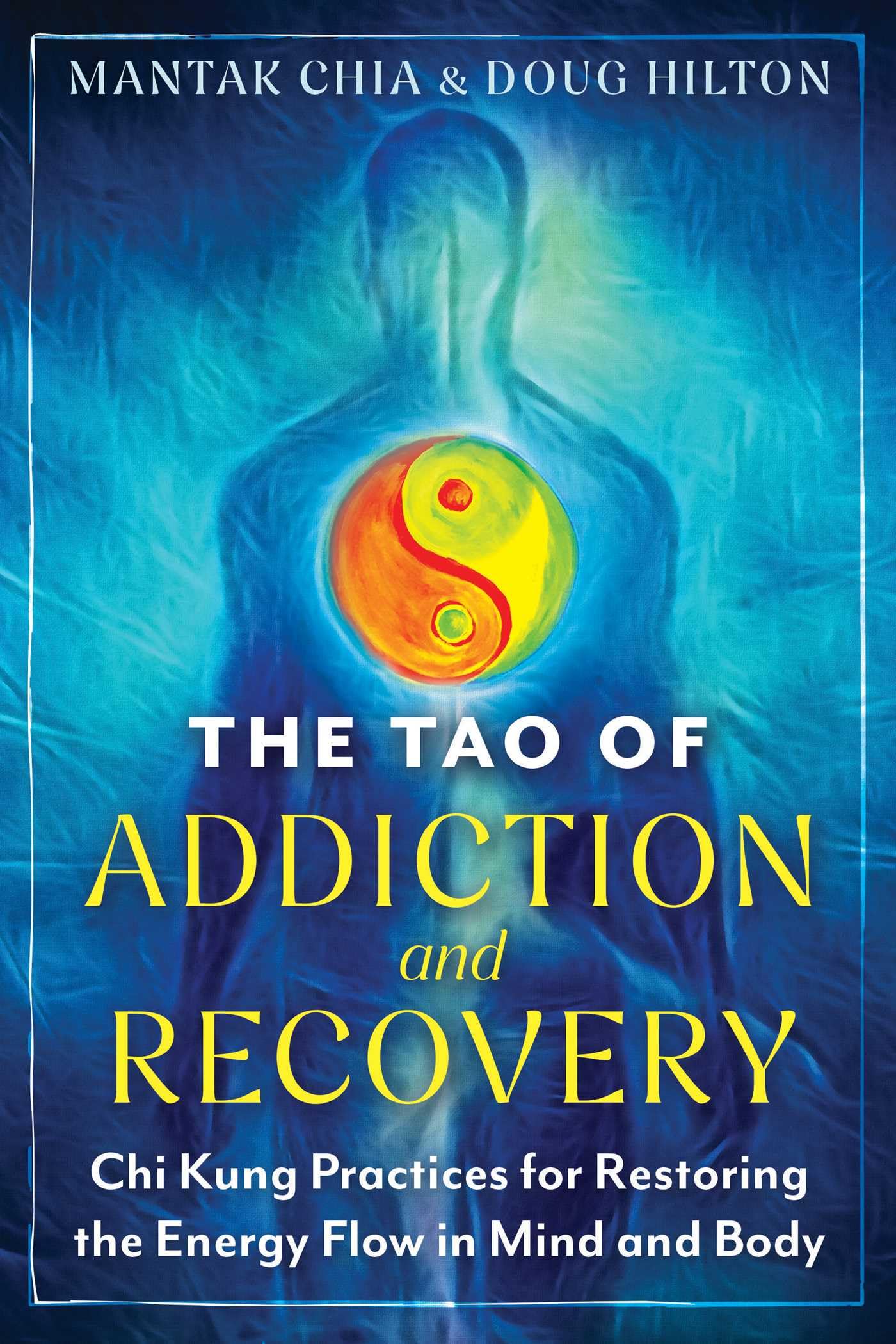 The Tao of Addiction and Recovery: Chi Kung Practices for Restoring the Energy Flow in Mind and Body