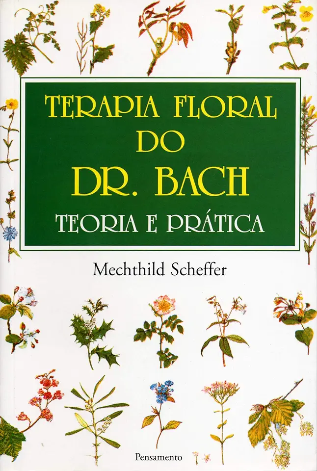 Terapia Floral do dr. Bach: Teoria e Prática