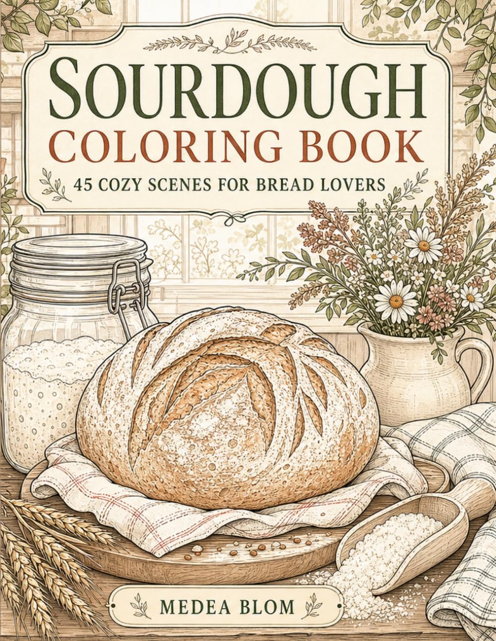 Sourdough Coloring Book: 45 Cozy Scenes for Bread Lovers