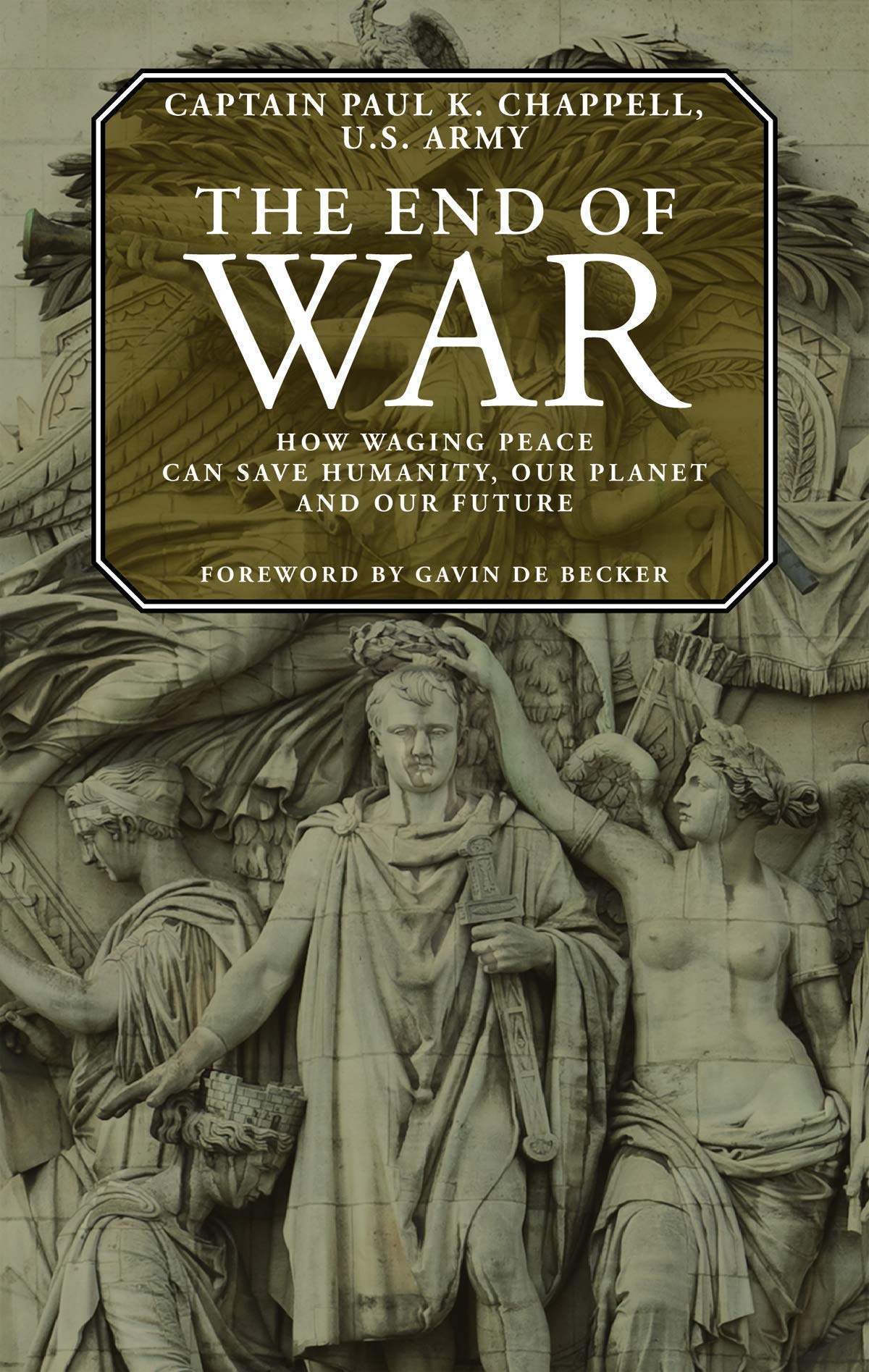 End of War: How Waging Peace Can Save Humanity, Our Planet, and Our Future
