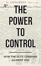 The Power To Control: How The Elite Conspire Against You (Deconstructing America Book 5)