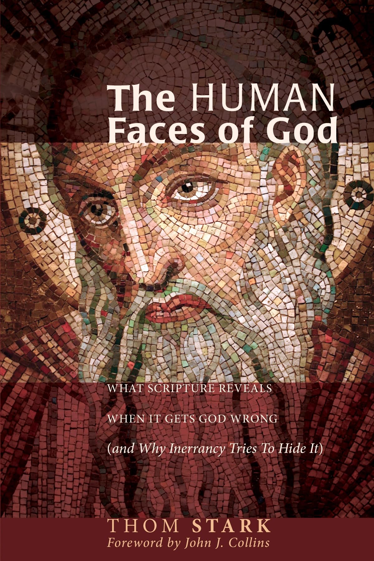 The Human Faces of God: What Scripture Reveals When It Gets God Wrong (And Why Inerrancy Tries To Hide It)
