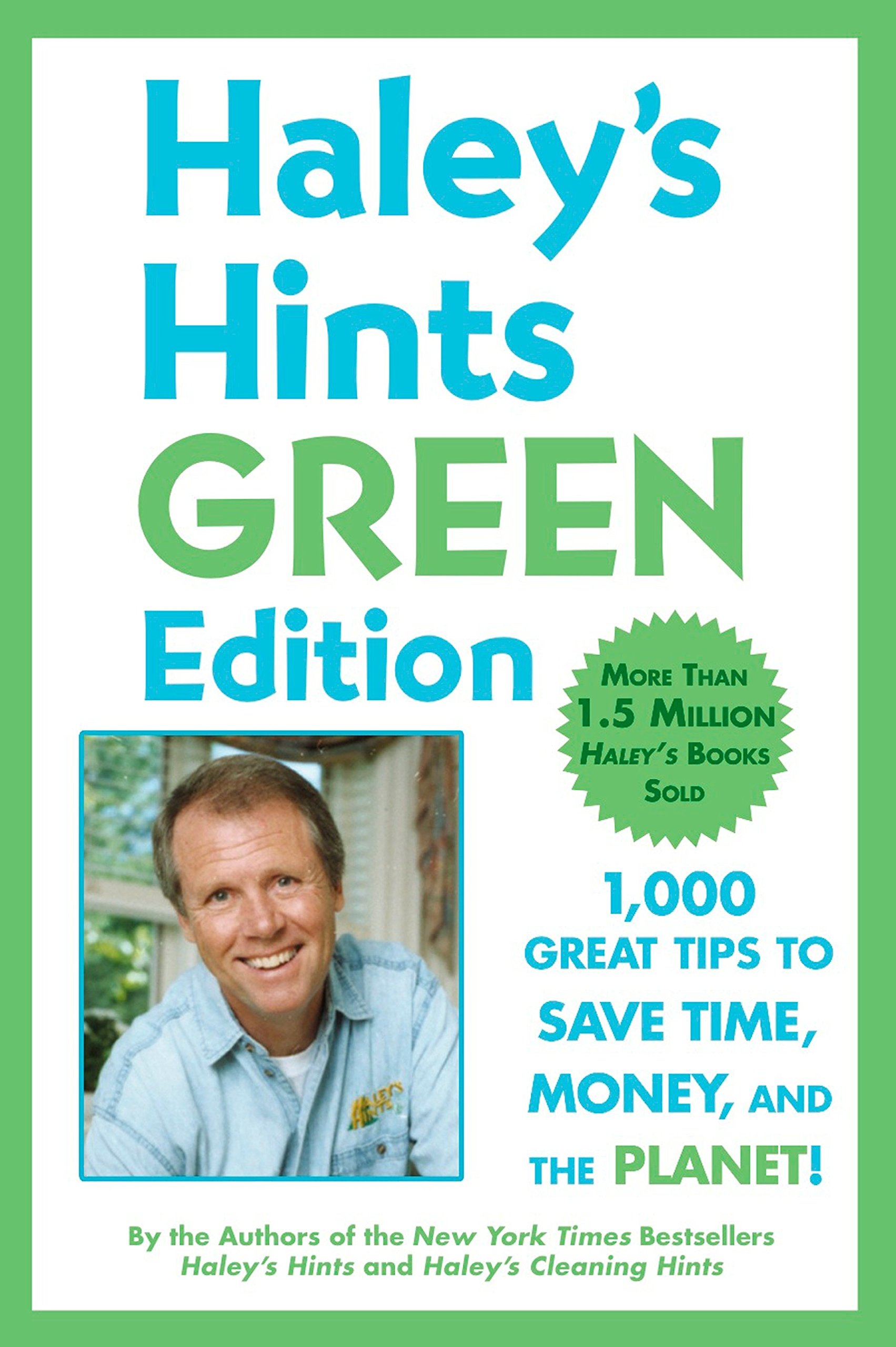 Haley's Hints Green Edition: 1,000 Great Tips to Save Time, Money, and the Planet!