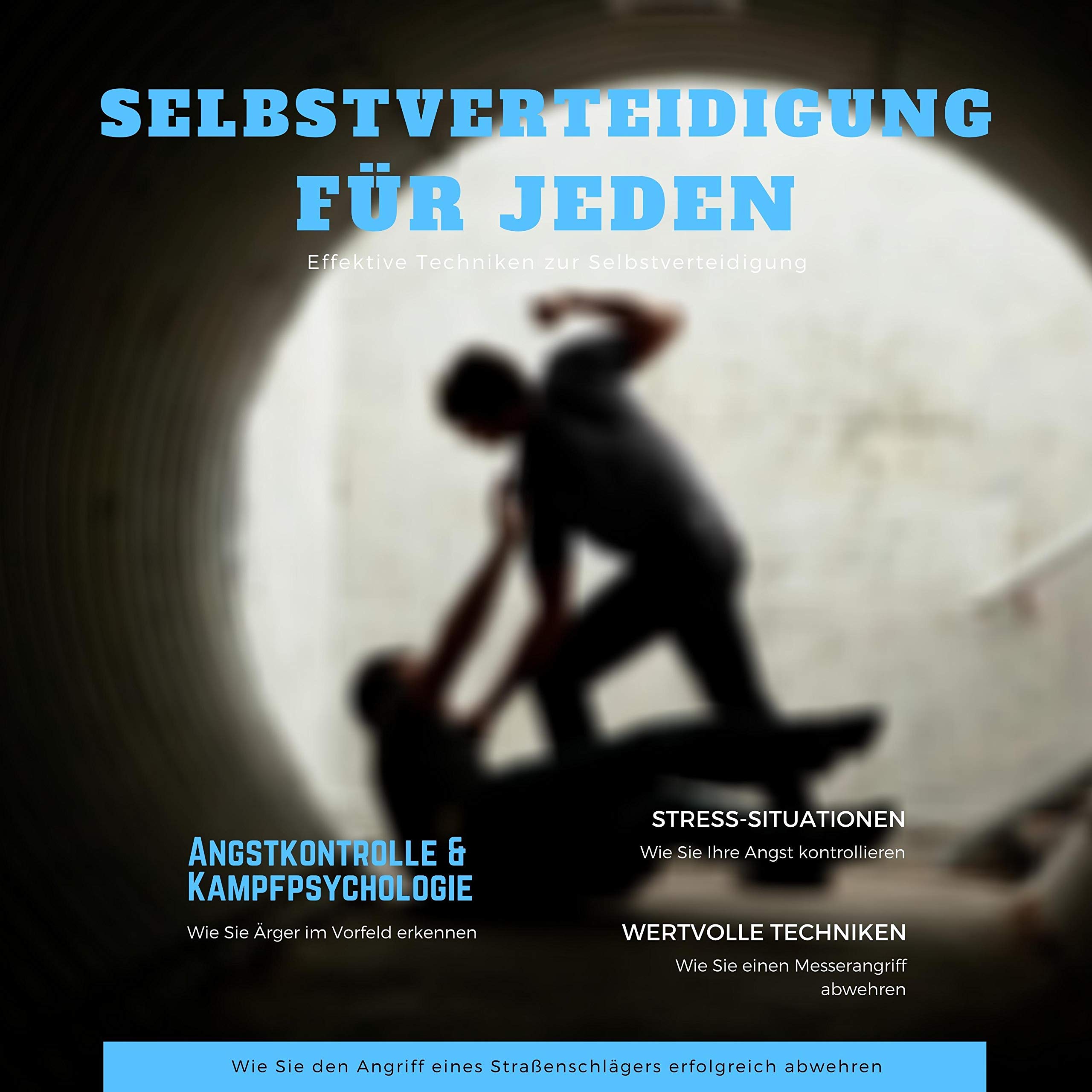 Selbstverteidigung für jeden - Wie Sie den Angriff eines Straßenschlägers erfolgreich abwehren