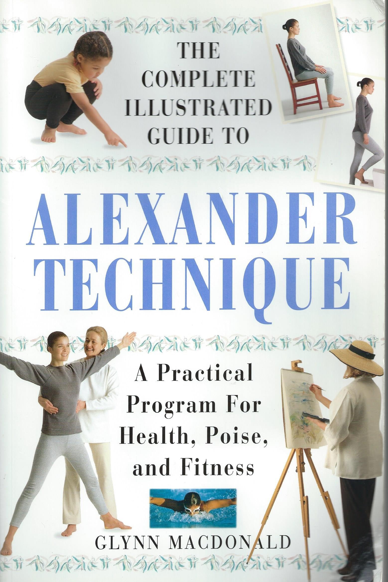 The Complete Illustrated Guide to the Alexander Technique: A Practical Program for Health, Poise, and Fitness