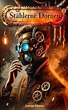 Staehlerne Dornen: Steampunk – Drachenimplantate an Militärakademie, Intrigen und Aufstieg Band 1