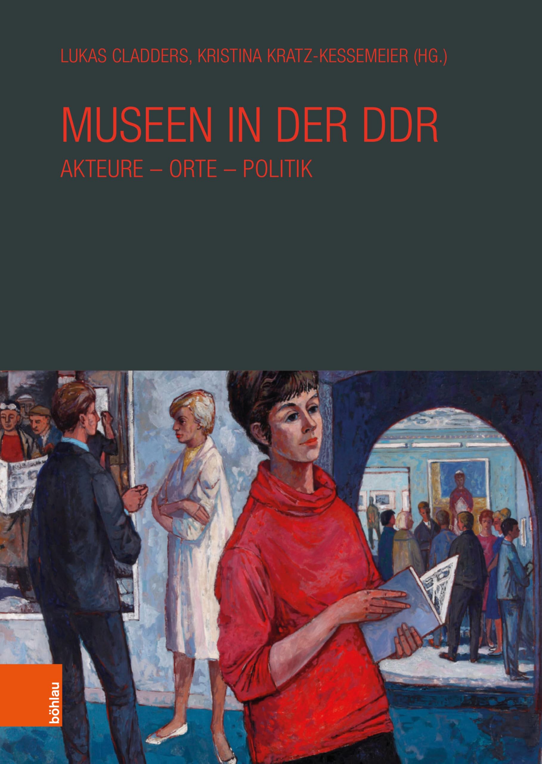 Museen in der DDR: Akteure – Orte – Politik (Veröffentlichungen der Richard Schöne Gesellschaft für Museumsgeschichte e.V)