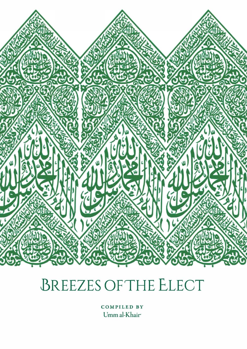 Breezes Of The Elect: In the Realisation and Establishment of the Love of the Prophet Muṣṭafā, his Family, his Companions, those who follow him, and the friends of Allah