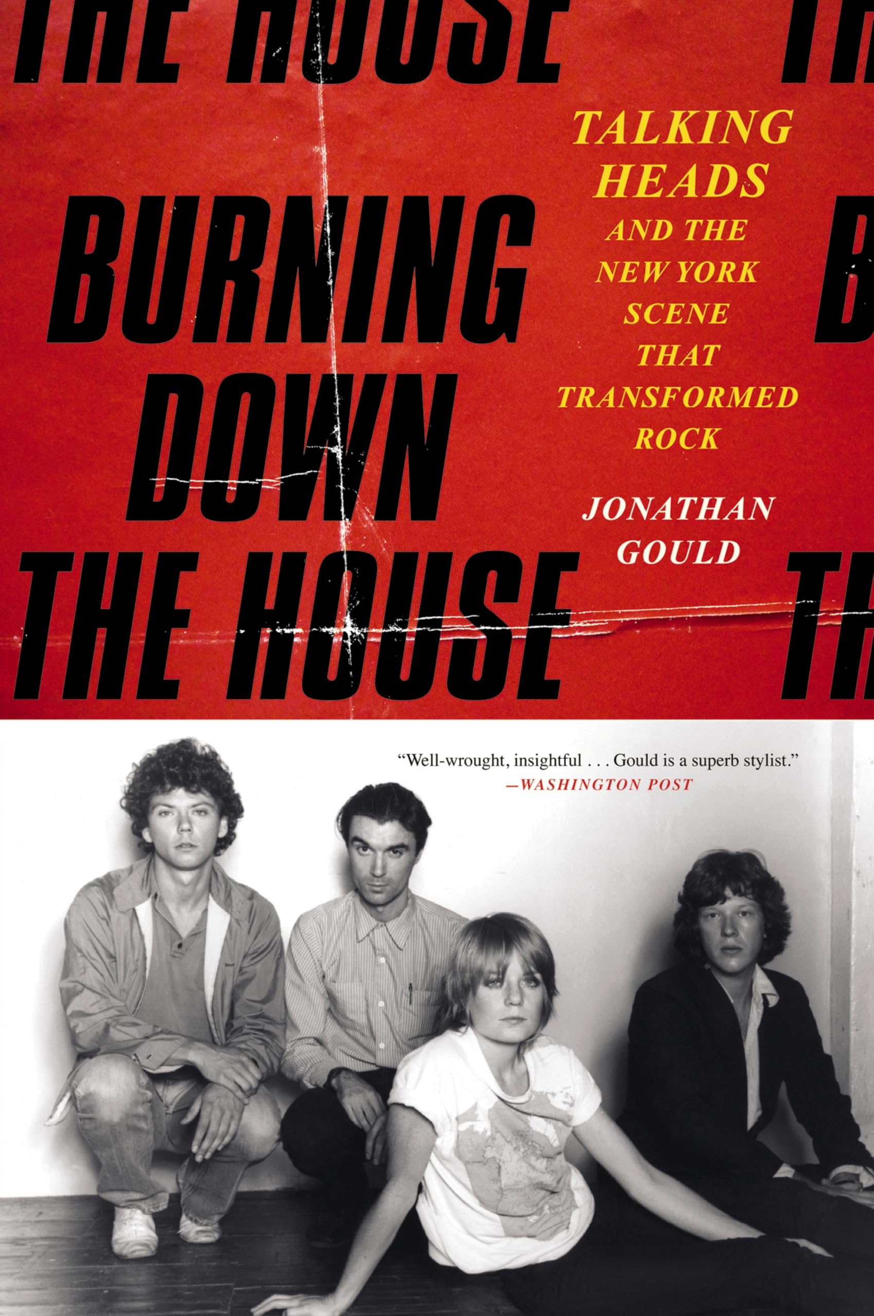Burning Down the House: Talking Heads and the New York Scene That Transformed Rock – The Definitive Band Biography of the 1970s Avant-Garde