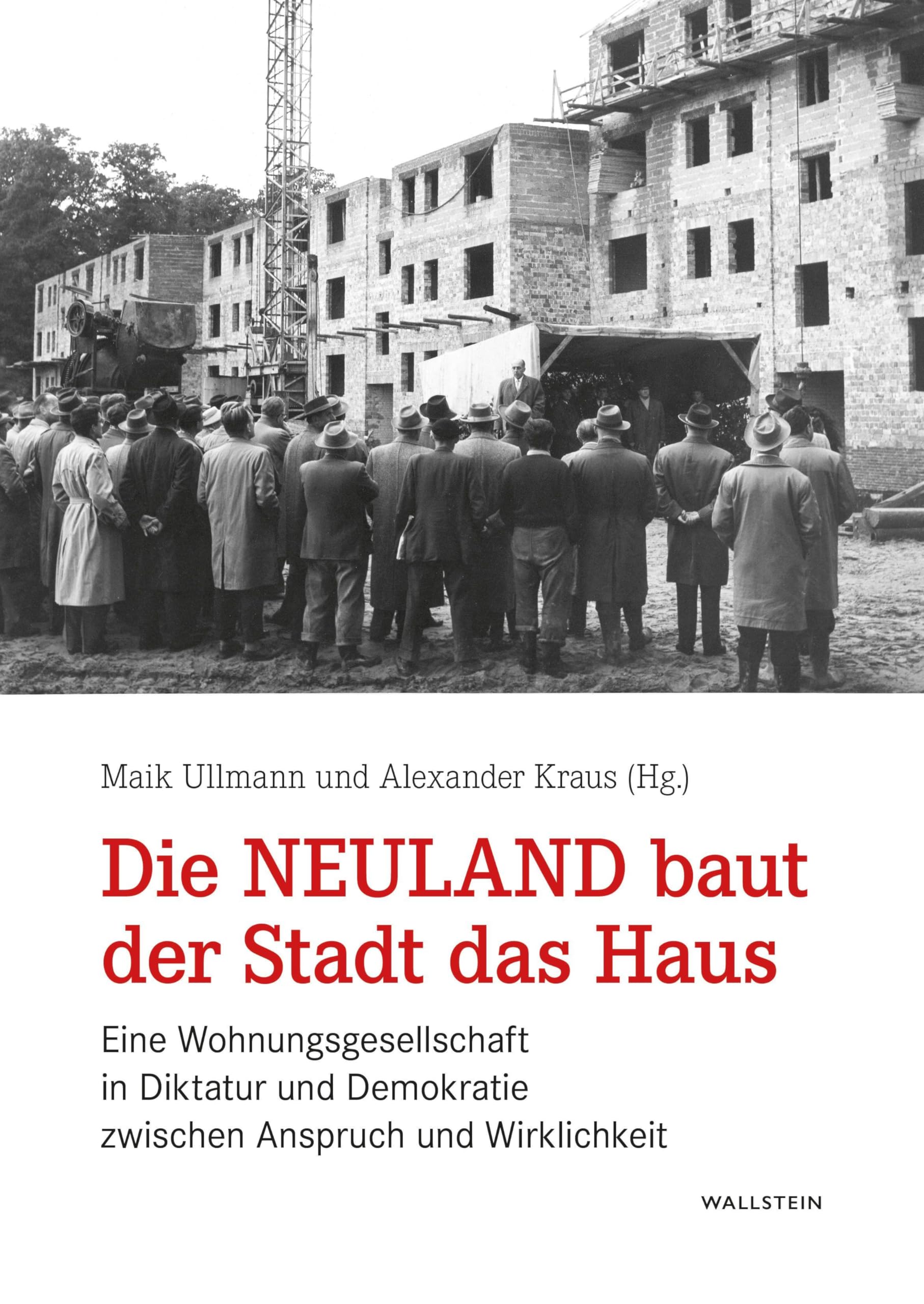 Die Neuland baut der Stadt das Haus: Eine Wohnungsgesellschaft in Diktatur und Demokratie zwischen Anspruch und Wirklichkeit (Stadt Zeit Geschichte)