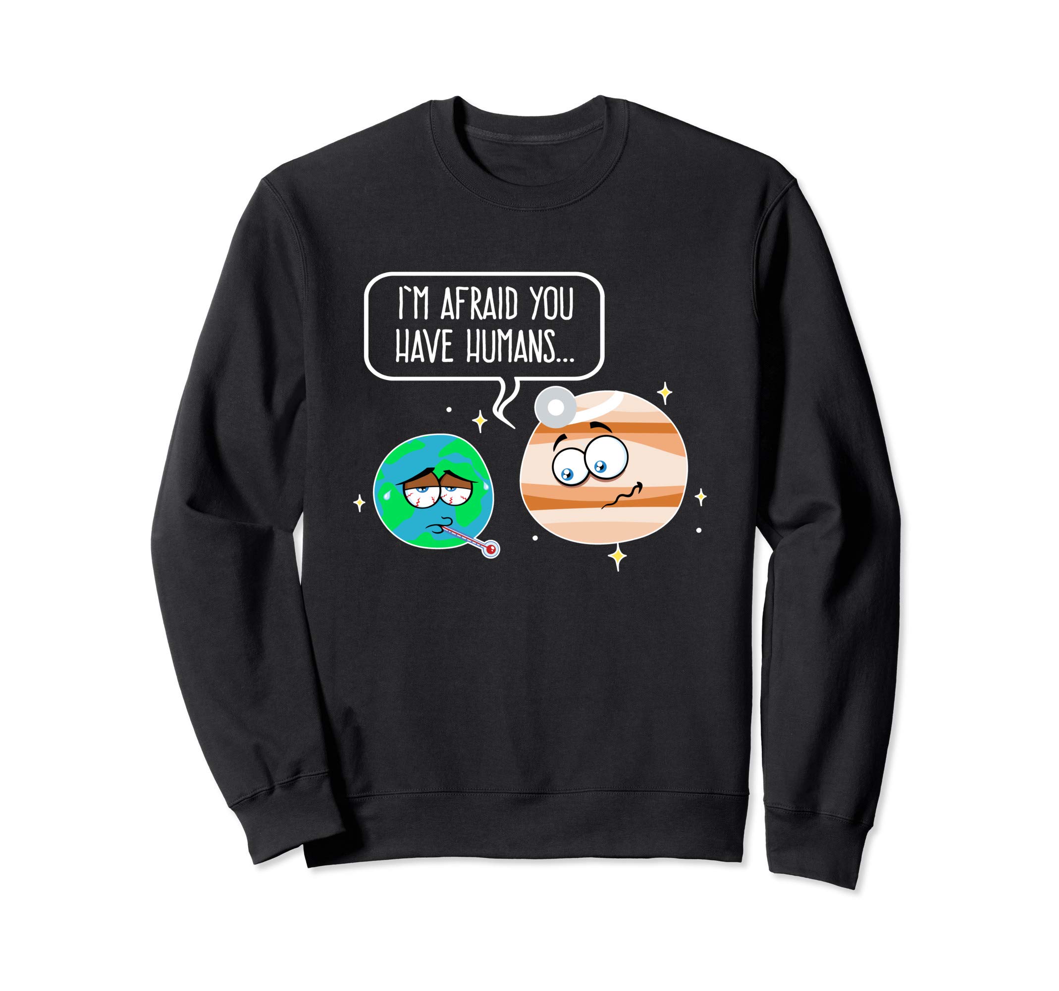 The Earth Is Sick With Humans According to Doctor Jupiter Sweatshirt